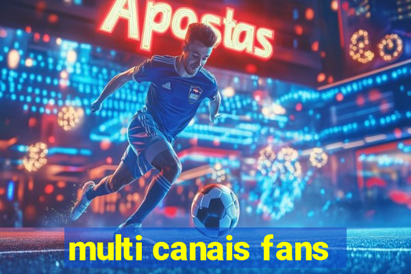 multi canais fans